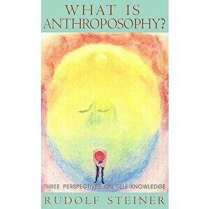 What Is Anthroposophy?: Three Spiritual Perspectives on Self-Knowledge, Paperback - Rudolf Steiner imagine