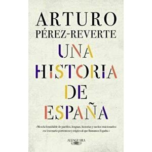Una Historia de Espańa / A History of Spain, Hardcover - Arturo Perez-Reverte imagine