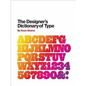 The Designer's Dictionary of Type, Hardcover - Sean Adams imagine
