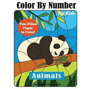 Color by Number for Kids: Animals Coloring Activity Book, Paperback - Coloring Books for Kids imagine