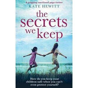 The Secrets We Keep: A Gripping Emotional Page Turner, Paperback - Kate Hewitt imagine