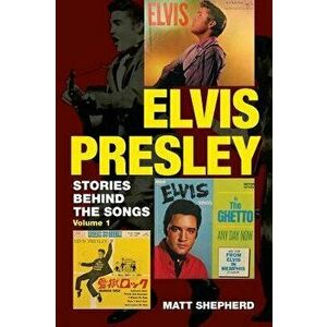 Elvis Presley: Stories Behind the Songs, Paperback - Matt Shepherd imagine