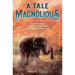 A Tale Magnolious, Hardcover - Suzanne Nelson imagine