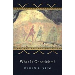 What Is Gnosticism?, Paperback - Karen L. King imagine