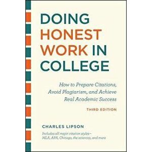 Doing Honest Work in College, Third Edition: How to Prepare Citations, Avoid Plagiarism, and Achieve Real Academic Success, Paperback - Charles Lipson imagine