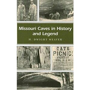 Missouri Caves in History and Legend, Paperback - H. Dwight Weaver imagine