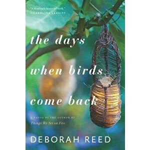 The Days When Birds Come Back, Paperback - Deborah Reed imagine
