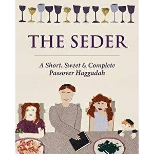 The Seder: A Short, Sweet and Complete Passover Haggadah, Paperback - Liz Kaplan imagine