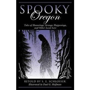 Spooky Oregon: Tales of Hauntinpb, Paperback - S. E. Schlosser imagine