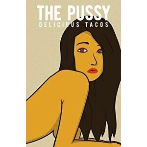 The Pussy, Paperback - Delicious Tacos imagine