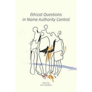 Ethical Questions in Name Authority Control, Paperback - Jane Sandberg imagine
