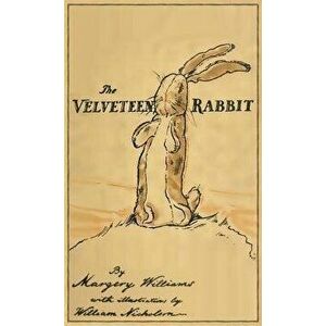 The Velveteen Rabbit: Facsimile of the Original 1922 Edition, Hardcover - Margery Williams imagine