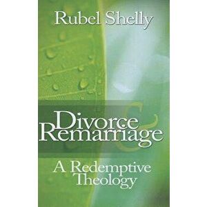 Divorce & Remarriage: A Redemptive Theology, Paperback - Rubel Shelly imagine