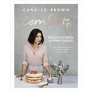 Comfort: Delicious Bakes and Family Treats, Hardcover - Candice Brown imagine