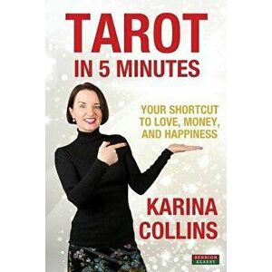 Tarot in 5 Minutes: Your Shortcut to Love, Money, and Happiness, Paperback - Karina Collins imagine