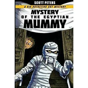 Mystery of the Egyptian Mummy, Paperback - Scott Peters imagine