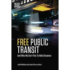Free Public Transit: And Why We Don't Pay to Ride Elevators, Paperback - Jason Prince imagine