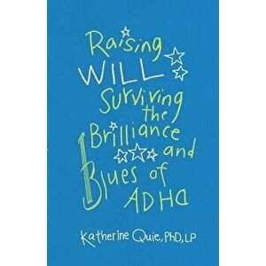 Raising Will: Surviving the Brilliance and Blues of ADHD, Paperback - Katherine Quie imagine