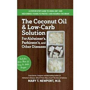 The Coconut Oil and Low-Carb Solution for Alzheimer's, Parkinson's, and Other Diseases: A Guide to Using Diet and a High-Energy Food to Protect and No imagine