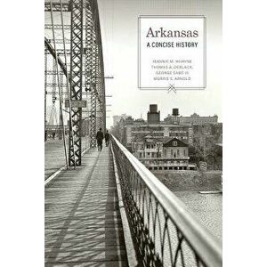 Arkansas: A Concise History, Paperback - Jeannie M. Whayne imagine