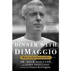 Dinner with Dimaggio: Memories of an American Hero, Paperback - Rock Positano imagine