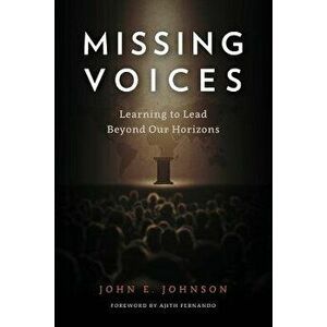 Missing Voices: Learning to Lead beyond Our Horizons, Paperback - John E. Johnson imagine