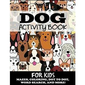 Dog Activity Book for Kids: Mazes, Coloring, Dot to Dot, Word Search, and More, Paperback - Blue Wave Press imagine