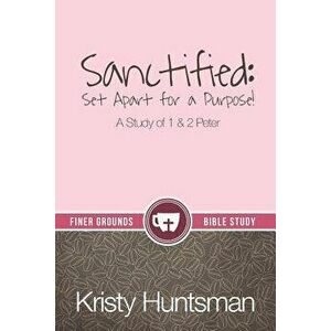 Sanctified: Set Apart for a Purpose, Paperback - Kristy Huntsman imagine