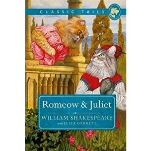 Romeow and Juliet (Classic Tails 3): Beautifully Illustrated Classics, as Told by the Finest Breeds!, Hardcover - William Shakespeare imagine