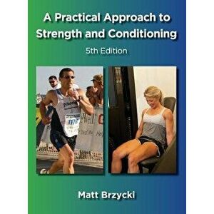 A Practical Approach to Strength and Conditioning, Hardcover - Matt Brzycki imagine