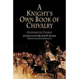 A Knight's Own Book of Chivalry, Paperback - Geoffroi De Charny imagine