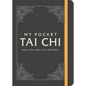 My Pocket Tai Chi: Improve Focus. Reduce Stress. Find Balance., Paperback - Adams Media imagine