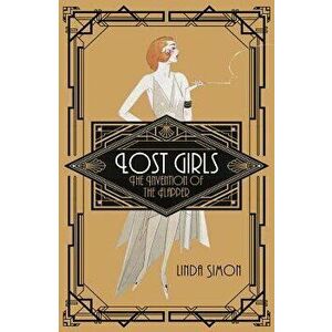 Lost Girls: The Invention of the Flapper, Paperback - Linda Simon imagine