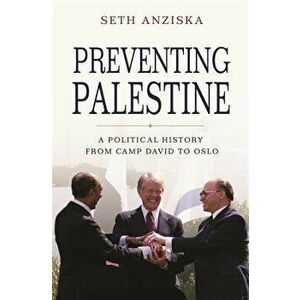 Preventing Palestine: A Political History from Camp David to Oslo, Hardcover - Seth Anziska imagine