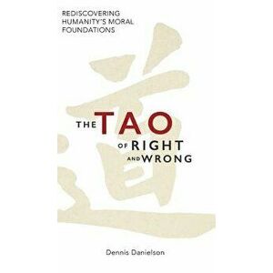 The Tao of Right and Wrong, Hardcover - Dennis Danielson imagine