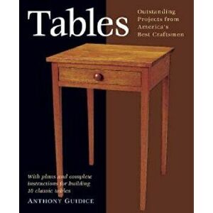 Tables: With Plans and Complete Instructions for 10 Tables, Paperback - Anthony Guidice imagine