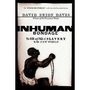 Inhuman Bondage: The Rise and Fall of Slavery in the New World, Paperback - David Brion Davis imagine