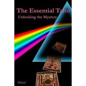 The Essential Tarot: Unlocking the Mystery, Paperback - Vincent C. Pitisci imagine