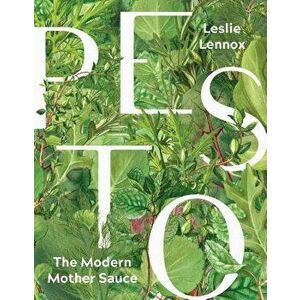 Pesto: The Modern Mother Sauce: More Than 90 Inventive Recipes That Start with Homemade Pestos, Hardcover - Leslie Lennox imagine
