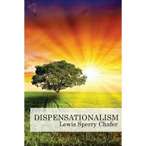 Dispensationalism, Paperback - Lewis Sperry Chafer imagine
