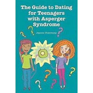 The Guide to Dating for Teenagers with Asperger Syndrome, Paperback - Jeannie Uhlenkamp MS imagine