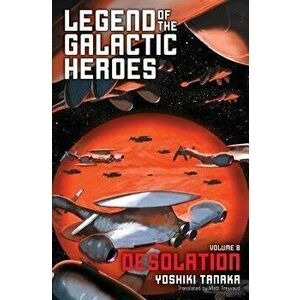 Legend of the Galactic Heroes, Vol. 8: Desolation, Paperback - Yoshiki Tanaka imagine