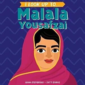 I Look Up To... Malala Yousafzai, Hardcover - Anna Membrino imagine