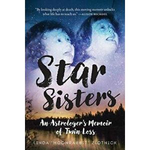 Star Sisters: An Astrologer's Memoir of Twin Loss, Paperback - Linda moonrabbit Zlotnick imagine