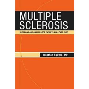 Multiple Sclerosis: Questions and Answers for Patients and Loved Ones, Paperback - Jonathan Howard imagine