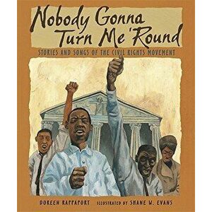 Nobody Gonna Turn Me 'round: Stories and Songs of the Civil Rights Movement, Paperback - Doreen Rappaport imagine