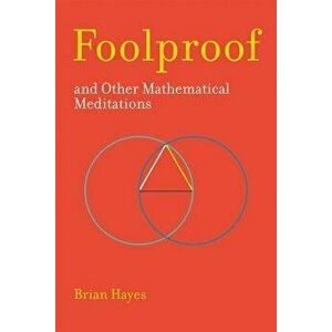 Foolproof, and Other Mathematical Meditations, Paperback - Brian Hayes imagine