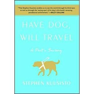 Have Dog, Will Travel: A Poet's Journey, Paperback - Stephen Kuusisto imagine