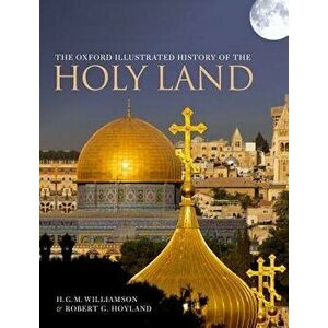 The Oxford Illustrated History of the Holy Land, Hardcover - H. G. M. Williamson imagine