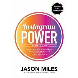 Instagram Power: Build Your Brand and Reach More Customers with Visual Influence, Paperback - Jason Miles imagine